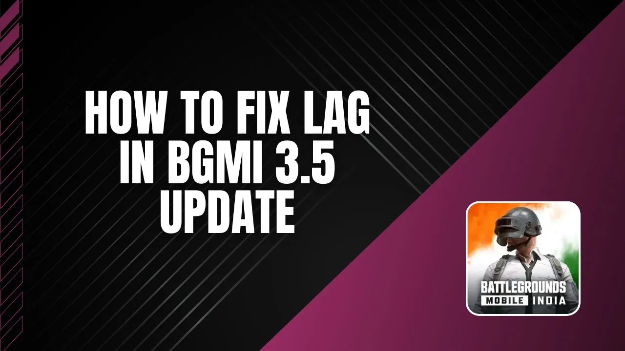 How to Fix Lag in BGMI 3.5 Update